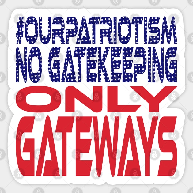 #OurPatriotism: No Gatekeeping Only Gateways by Onjena Yo Sticker by Village Values